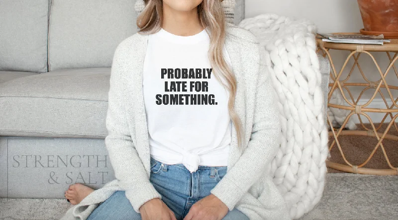 Probably Late for Something Unisex Tee Terry Blend Velvet Blend Canvas Blend